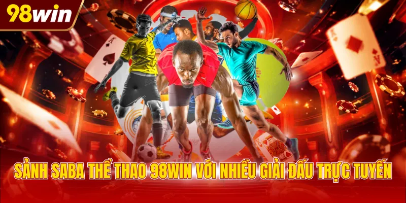 sanh saba the thao 98win voi nhieu giai dau truc tuyen Sảnh Saba thể thao 98WIN với nhiều giải đấu trực tuyến
